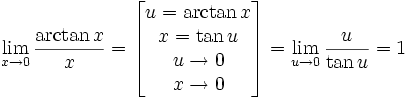 \lim_{x \to 0}\frac{\arctan x}{x} =
\left [ \begin{matrix}
  u = \arctan x \\
  x = \tan u \\
  u \to 0 \\
  x \to 0
\end{matrix} \right ] =
\lim_{u \to 0}\frac{u}{\tan u} = 1