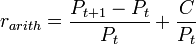 r_{arith}=\frac{P_{t+1} - P_t}{P_t}+\frac{C}{P_t} 