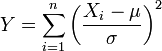 Y = \sum_{i=1}^n \left(\frac{X_i - \mu}{\sigma}\right)^2