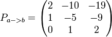 P_{a-&amp;gt;b}=begin{pmatrix}2&amp;amp;-10 &amp;amp;-19 \  1&amp;amp;-5&amp;amp;-9  \ 0&amp;amp;1&amp;amp;2  end{pmatrix}