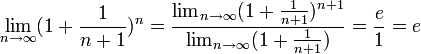 \lim_{n \to \infty}(1 + \frac{1}{n+1})^n = \frac{\lim_{n \to \infty}(1 + \frac{1}{n+1})^{n+1}}{\lim_{n \to \infty}(1 + \frac{1}{n+1})} = \frac{e}{1}=e