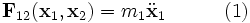 \mathbf{F}_{12}(\mathbf{x}_{1},\mathbf{x}_{2}) = m_{1} \ddot\mathbf{x}_{1} \quad \quad \quad (1)