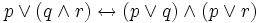 p\vee(q\wedge r)\leftrightarrow(p\vee q)\wedge(p \vee r)