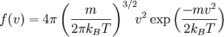 
f (v) = 4 \pi 
\left( \frac{m}{2 \pi k_B T}\right)^{3/2}\!\!v^2
\exp \Bigl(
\frac{-mv^2}{2k_B T}
\Bigr)
