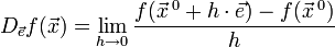 D_{\vec{e}} f(\vec{x}) =\lim_{h\to 0} \frac{f(\vec{x}{\,}^0+h\cdot
\vec{e})-f(\vec{x}{\,}^0)}{h}