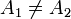 A_1\not= A_2