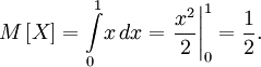 M\left[X\right] = \int\limits_0^1\! x\, dx = \left. \frac{x^2}{2}\right\vert_0^1 = \frac{1}{2}.