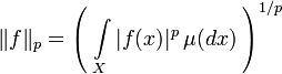 \|f\|_p = \left( \; \int\limits_X |f(x)|^p\, \mu(dx)\; \right)^{1/p}