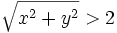 \sqrt {x^2 + y^2} &amp;amp;gt; 2\!
