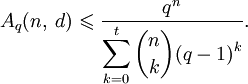 A_q(n,\;d)\leqslant\frac{q^n}{\displaystyle\sum_{k=0}^t\binom{n}{k}(q-1)^k}.