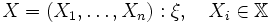 X=\left(X_1,\ldots,X_n \right):\xi, \quad X_i \in \mathbb{X}\!