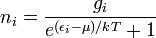  n_i = \frac{g_i}{e^{(\epsilon_i-\mu) / k T} + 1} 