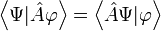 \left\langle \Psi|\hat{A}\varphi \right\rangle = \left\langle \hat{A}\Psi|\varphi \right\rangle