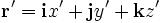 \mathbf{r'} = \mathbf{i}x' + \mathbf{j}y' + \mathbf{k}z' 