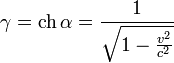 \gamma = \operatorname{ch}\,\alpha = \frac{1}{\sqrt{1-\frac{v^2}{c^2}}}
