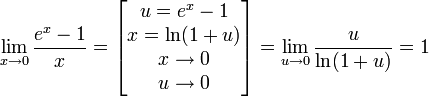 \lim_{x \to 0}\frac{e^x - 1}{x} =
\left [ \begin{matrix}
  u = e^x - 1 \\
  x = \ln(1 + u) \\
  x \to 0 \\
  u \to 0
\end{matrix} \right ] =
\lim_{u \to 0}\frac{u}{\ln(1 + u)} = 1