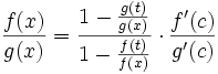 \frac{f(x)}{g(x)}=\frac{1-\frac{g(t)}{g(x)}}{1-\frac{f(t)}{f(x)}}\cdot\frac{f'(c)}{g'(c)}