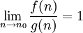 \lim_{n \to n_0} \frac{f(n)}{g(n)} = 1