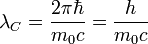 \lambda _{C} = \frac {2 \pi \hbar}{m_0 c} = \frac {h}{m_0 c} 