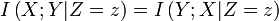 I\left( {X;Y | Z = z} \right) = I\left( {Y;X | Z = z} \right)