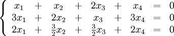 \left\< \begin<array></noscript> <ccccccccc>x_1 &amp;+&amp; x_2 &amp;+&amp; 2x_3 &amp;+&amp; x_4 &amp;=&amp; 0 \\ 3x_1 &amp;+&amp; 2x_2 &amp;+&amp; x_3 &amp;+&amp; 3x_4 &amp;=&amp; 0 \\ 2x_1 &amp;+&amp; \frac<3> <2>x_2 &amp;+&amp; \frac<3> <2>x_3 &amp;+&amp; 2x_4 &amp;=&amp; 0 \end <array>\right.» width=»» height=»»/></p> <p>Перепишем её в матричном виде:</p> <p><img src=
