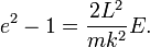 e^2-1=\frac{2L^2}{mk^2}E.