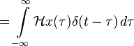 \quad = \int\limits_{-\infty}^\infty \mathcal{H} x(\tau) \delta(t-\tau) \,d\tau