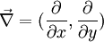 \vec{\nabla}=(\frac{\partial}{\partial x},\frac{\partial}{\partial y})