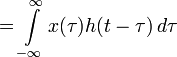 \quad = \int\limits_{-\infty}^\infty x(\tau) h(t-\tau) \,d\tau