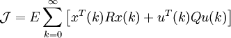 \mathcal{J} =  E \sum_{k=0}^{\infty} \left[ x^T(k)Rx(k) + u^T(k)Qu(k) \right] \, 
