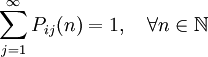 \sum\limits_{j=1}^{\infty} P_{ij}(n) = 1, \quad \forall n \in \mathbb{N}