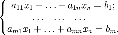 \left\{ \begin{matrix}
a_{1 1} x_1 + \ldots + a_{1 n} x_n = b_1; \\
\ldots ~~ \ldots ~~ \ldots ~~ \\
a_{m 1} x_1 + \ldots + a_{m n} x_n = b_m.
\end{matrix}\right.