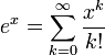 e^x=sum_{k=0}^infty frac{x^k}{k!}
