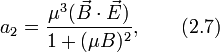 a_2=\frac{\mu^3(\vec{B}\cdot\vec{E})}{1+(\mu B)^2},\qquad (2.7)