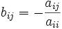 b_{ij} = -\frac{a_{ij}}{a_{ii}}