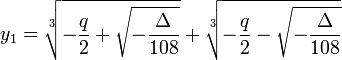 y_1=\sqrt[3]{-{q\over 2}+ \sqrt{-\frac\Delta{108}}}+\sqrt[3]{-{q\over 2}- \sqrt{-\frac\Delta{108}}}