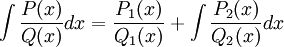 \int{\frac{P(x)}{Q(x)}dx} = \frac{P_1{(x)}}{Q_1{(x)}} + \int{\frac{P_2(x)}{Q_2(x)}dx}