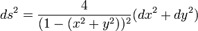 ds^2=\frac{4}{(1-(x^2+y^2))^2}(dx^2+dy^2)