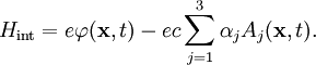 H_{\mathrm{int}} = e \varphi(\mathbf{x}, t) - ec \sum_{j=1}^3 \alpha_j A_j(\mathbf{x}, t). 