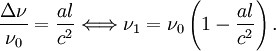 
        \frac{ \Delta \nu}{ \nu_0} = \frac{al}{c^2} \Longleftrightarrow \nu_1 = \nu_0 \left(1- \frac{al}{c^2} \right).
