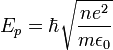 
E_{p} = \hbar \sqrt{\frac{n e^{2}}{m\epsilon_0}}
