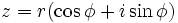 z = r(\cos \phi + i \sin \phi) \ 