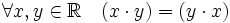 \forall x, y \in \mathbb{R} \quad (x \cdot y) = (y \cdot x)