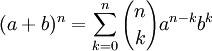 (a+b)^n = \sum_{k=0}^n {n \choose k } a ^ {n-k} b ^ {k} 