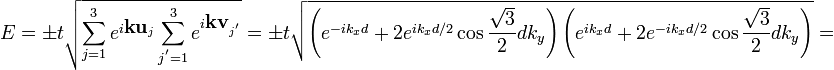 
E=\pm t\sqrt{\sum_{j=1}^3e^{i\textbf{k}\textbf{u}_j}\sum_{j^{'}=1}^3e^{i\textbf{k}\textbf{v}_{j^{'}}}}=\pm t\sqrt{\left(e^{-ik_xd}+2e^{ik_xd/2}\cos{\frac{\sqrt{3}}{2}dk_y}\right)\left(e^{ik_xd}+2e^{-ik_xd/2}\cos{\frac{\sqrt{3}}{2}dk_y}\right)}=
