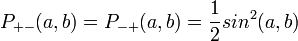 P_{+-} (a, b) = P_{-+} (a, b) = \frac {1} {2} sin^2 (a, b)