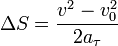 \Delta S =\frac {v^2-v^2_{0}} {2a_\tau}