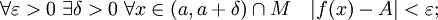 \forall \varepsilon&amp;gt;0\; \exists \delta&amp;gt;0\; \forall x\in (a,a+\delta)\cap M \quad |f(x) - A| &amp;lt; \varepsilon;