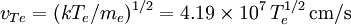 v_{Te} = (kT_e/m_e)^{1/2} = 4.19\times10^7\,T_e^{1/2}\,\mbox{cm/s}