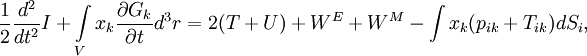
\frac{1}{2}\frac{d^2}{dt^2}I
+ \int\limits_Vx_k\frac{\partial G_k}{\partial t}d^3r 
= 2(T+U) + W^E + W^M - \int x_k(p_{ik}+T_{ik})dS_i,
